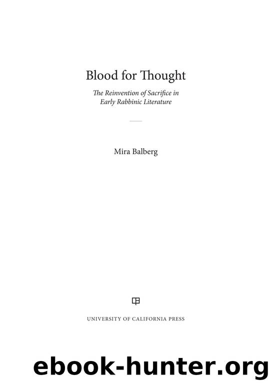 Blood for Thought: The Reinvention of Sacrifice in Early Rabbinic Literature by Dr. S Balberg Mira