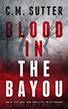 Blood in the Bayou: A Bone-Chilling FBI Thriller by C. M. Sutter