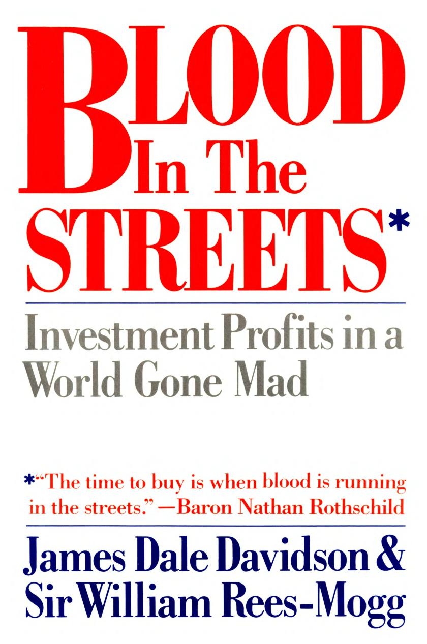 Blood in the Streets: Investment Profits in a World Gone Mad by James Dale Davidson William Rees-Mogg