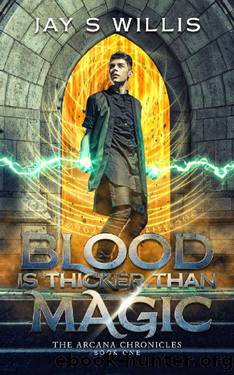 Blood is Thicker than Magic: A Coming of Age Urban Fantasy Novel (The Arcana Chronicles Book 1) by Jay S. Willis