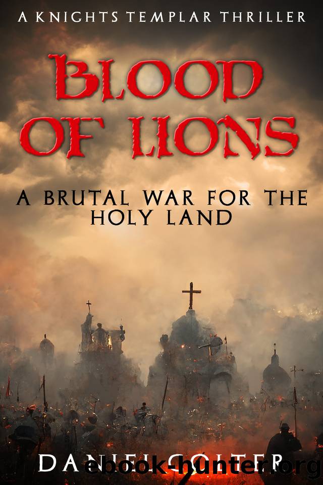 Blood of Lions: The brutal war for the Holy Land... (Knights Templar Thrillers Book 3) by Daniel Colter