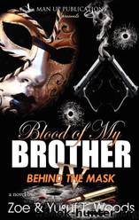 Blood of My Brother IV: Behind the Mask by Zoe Woods & Yusuf T. Woods