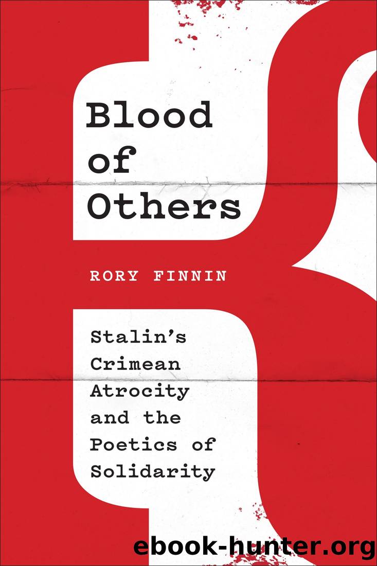 Blood of Others: Stalin's Crimean Atrocity and the Poetics of Solidarity by Finnin Rory
