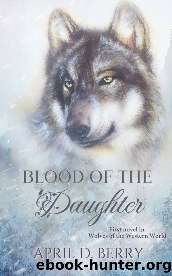 Blood of The Daughter : Wolves of The Western World Book One by April Berry