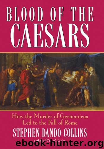 Blood of the Caesars: How the Murder of Germanicus Led to the Fall of Rome by Stephen Dando-Collins