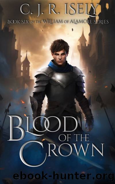 Blood of the Crown (William of Alamore Series Book 6) by C. J. R. Isely
