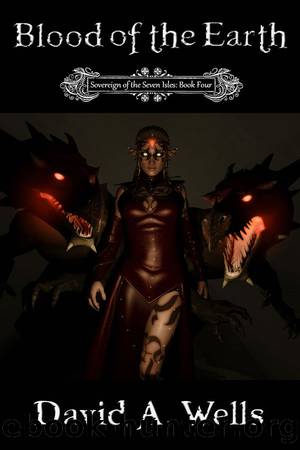 Blood of the Earth (Sovereign of the Seven Isles: Book Four) by David A. Wells