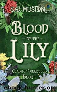 Blood of the Lily: Clash of Goddesses, Book 1 by S.D. Huston