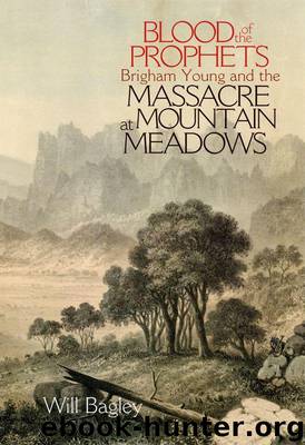 Blood of the Prophets: Brigham Young and the Massacre at Mountain Meadows by Will Bagley