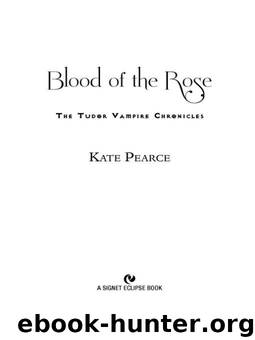 Blood of the Rose: The Tudor Vampire Chronicles by Pearce Kate