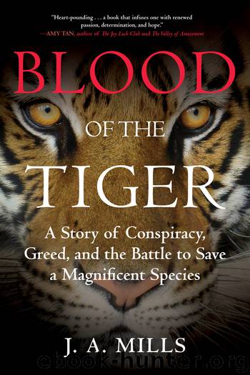 Blood of the Tiger: A Story of Conspiracy, Greed, and the Battle to Save a Magnificent Species by J. A. Mills