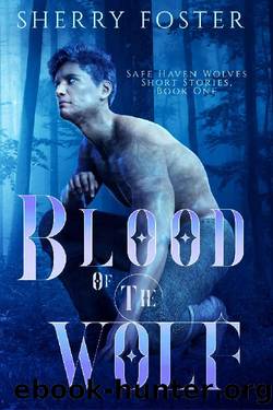 Blood of the Wolf (Safe Haven Wolves Short Stories Book 1) by Sherry Foster