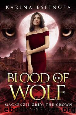 Blood of the Wolf: The Crown (Mackenzie Grey Book 11) by Karina Espinosa