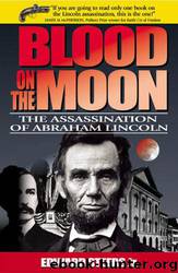 Blood on the Moon: The Assassination of Abraham Lincoln by Edward Steers