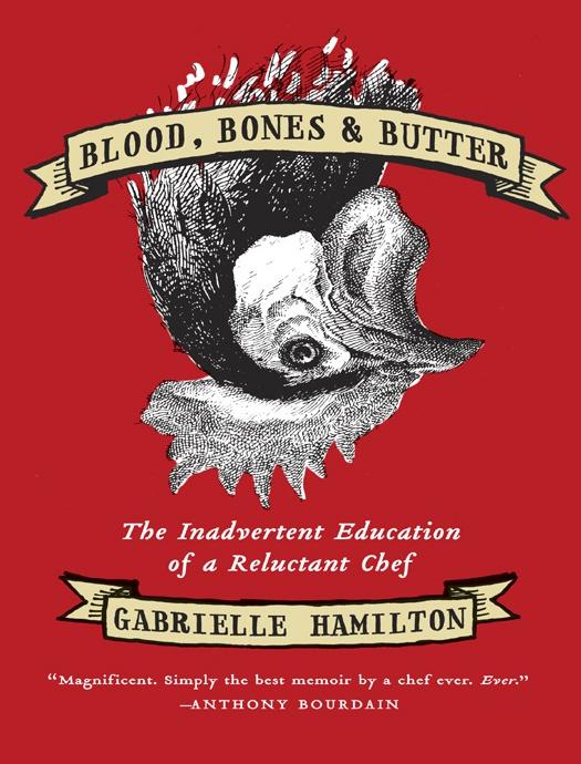 Blood, Bones, and Butter by Gabrielle Hamilton