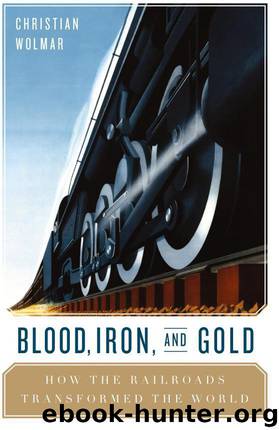 Blood, Iron, and Gold: How the Railways Transformed the World by Christian Wolmar