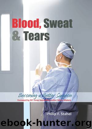 Blood, Sweat & Tears - Becoming a Better Surgeon by Philip F. Stahel