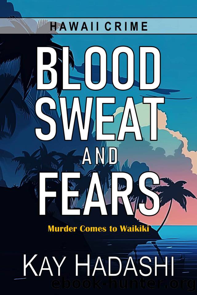 Blood, Sweat, and Fears: Murder Comes to Waikiki (Hawaii Crime) by Kay Hadashi