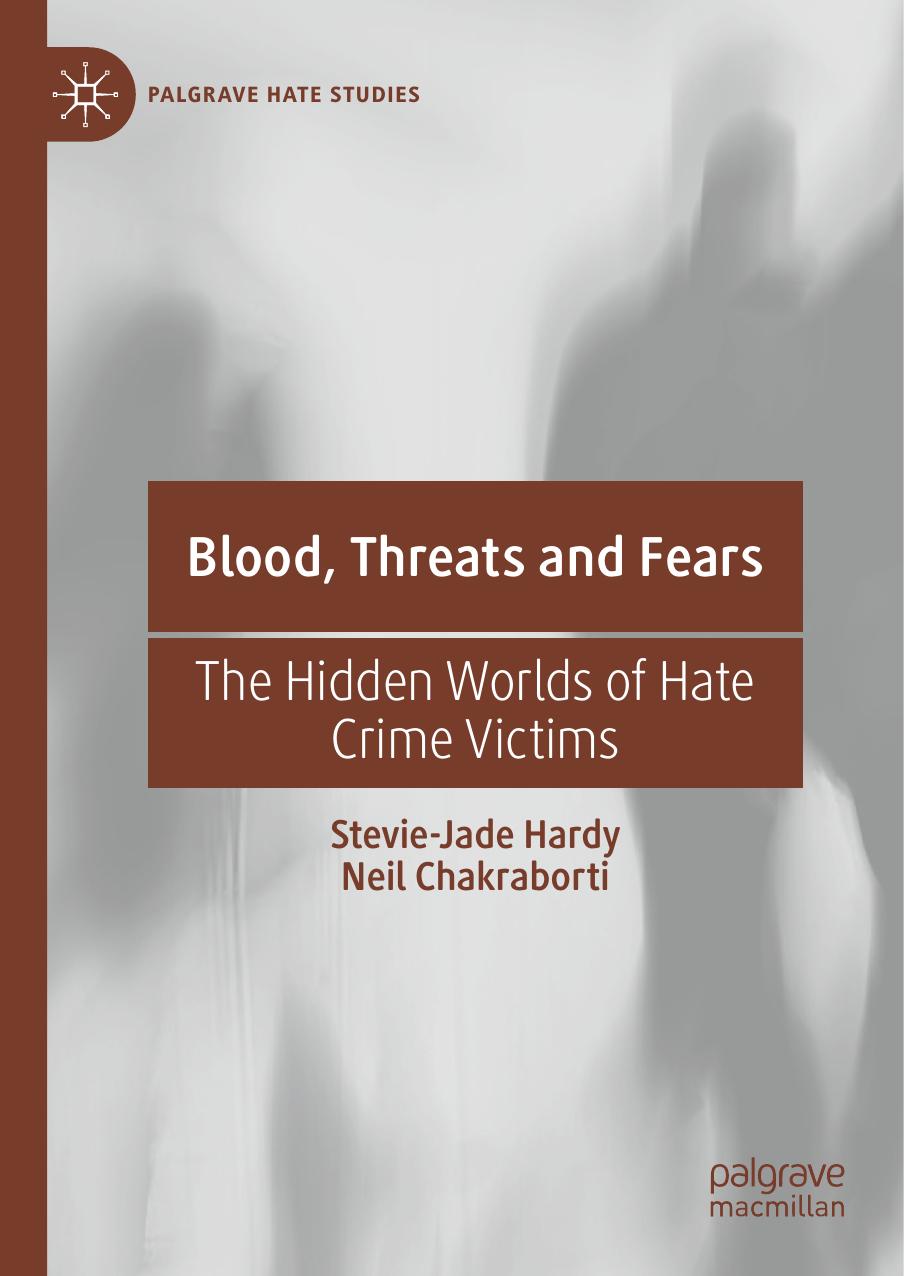 Blood, Threats And Fears: The Hidden Worlds Of Hate Crime Victims by Stevie-Jade Hardy Neil Chakraborti