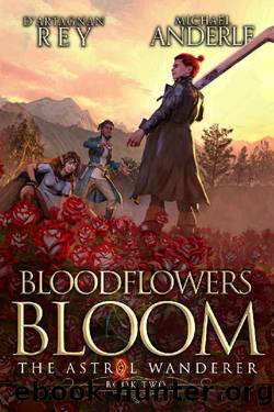 Bloodflowers Bloom (The Astral Wanderer Book 2) by D'Artagnan Rey & Michael Anderle