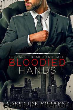 Bloodied Hands: A Dark Mafia Romance (Bellandi Crime Syndicate Book 1) by Adelaide Forrest
