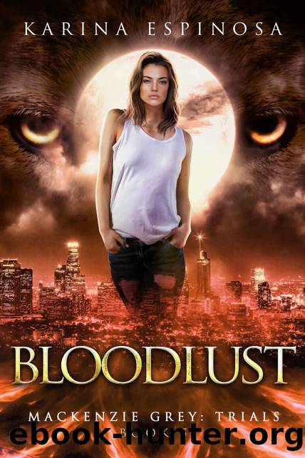 Bloodlust: Mackenzie Grey: Trials #5 by Espinosa Karina
