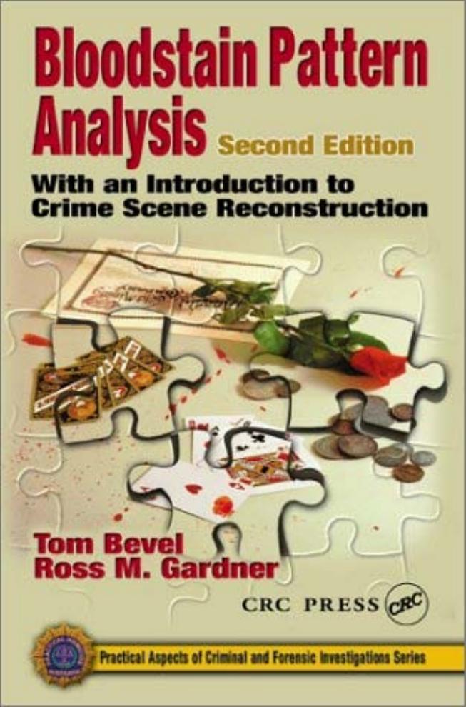Bloodstain Pattern Analysis: With an Introduction to Crime Scene Reconstruction, Second Edition by Tom Bevel