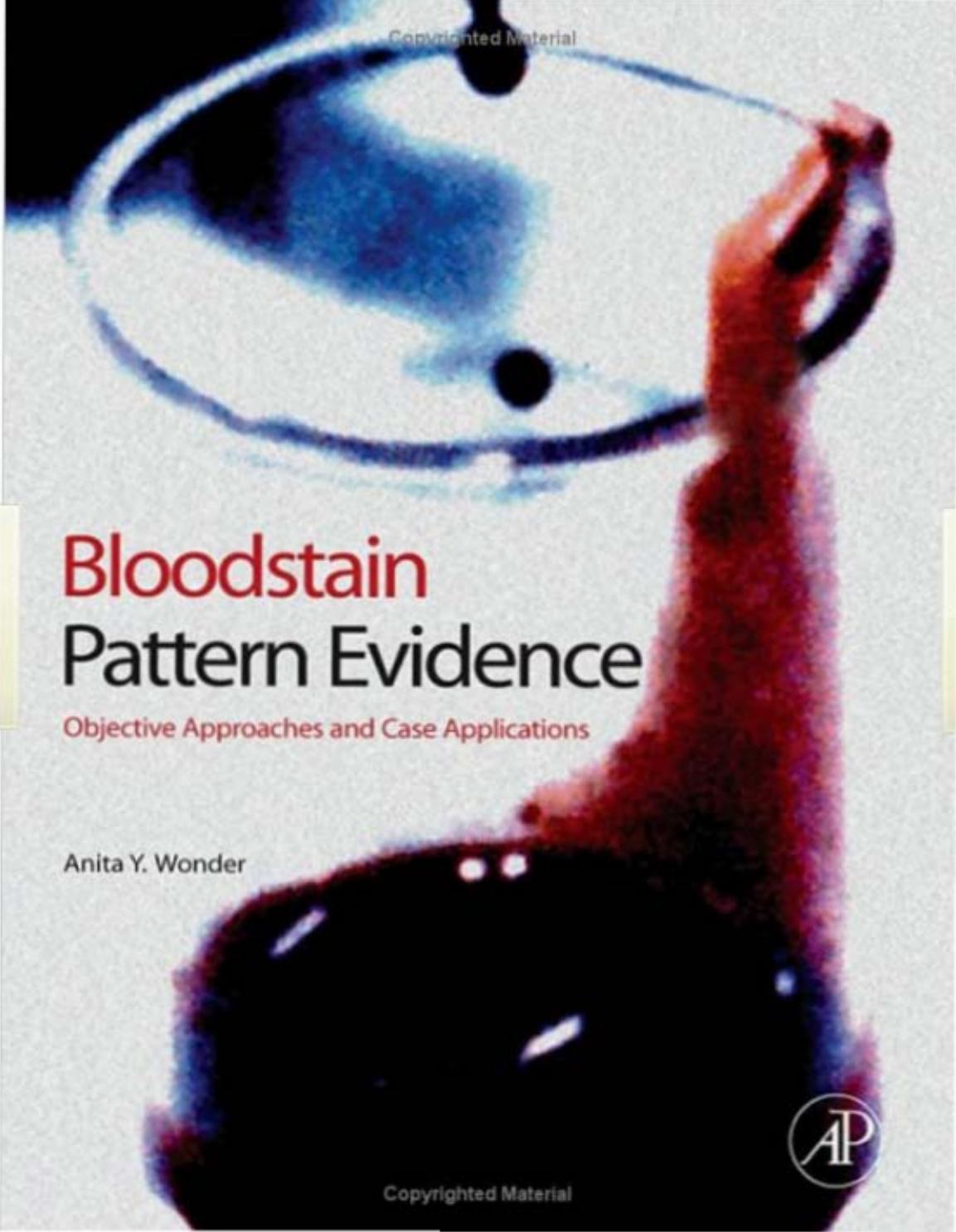 Bloodstain Pattern Evidence: Objective Approaches and Case Applications by Anita Wonder BS MA MT - ASCP