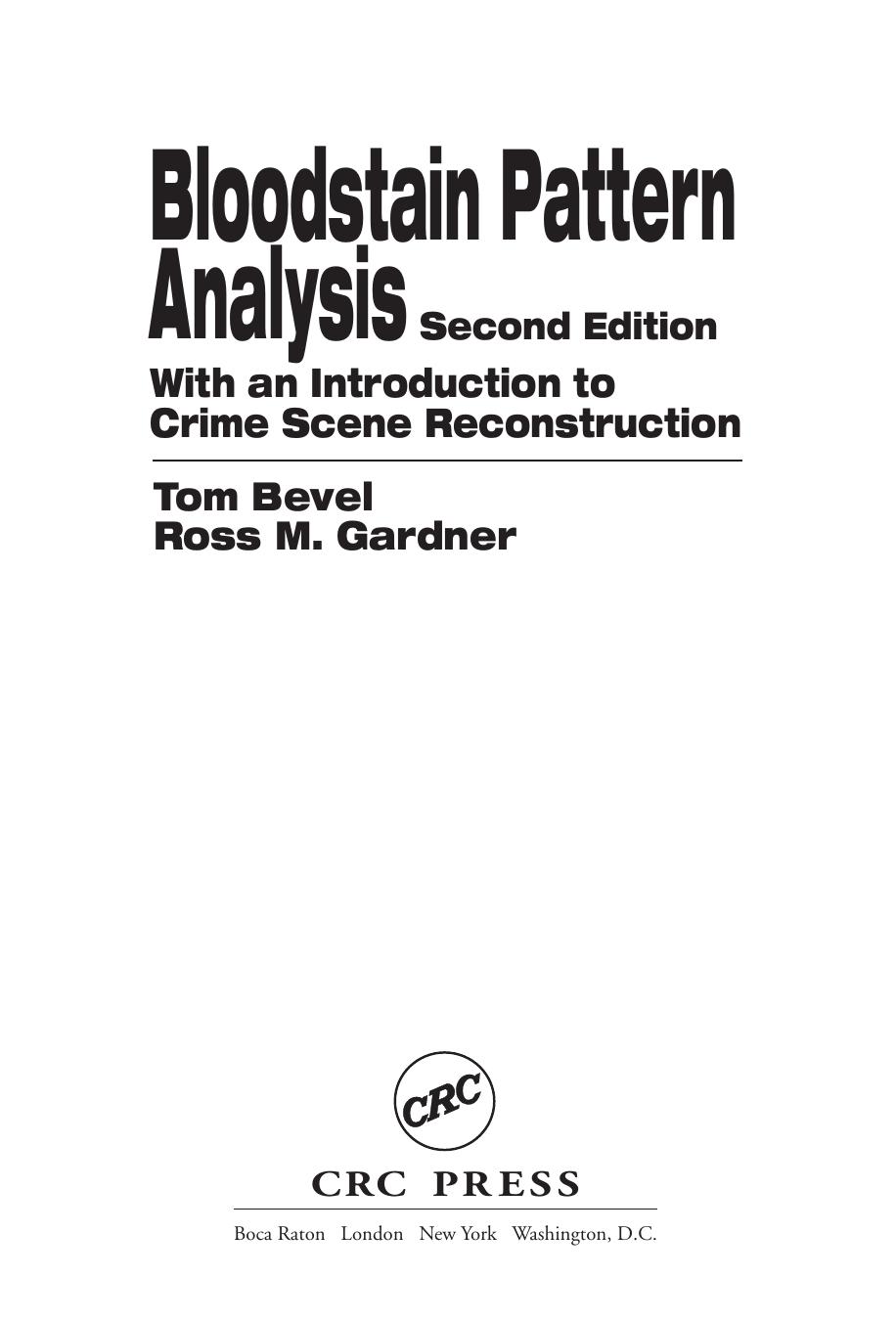 Bloodstain pattern analysis : with an introduction to crime scene reconstruction by Tom Bevel; Ross M Gardner