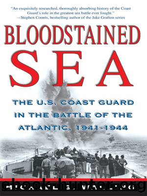 Bloodstained Sea: The U.S.Coast Guard in the Battle of the Atlantic, 1941-1944 by Michael G. Walling