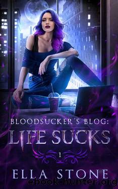 Bloodsucker's Blog: Life Sucks: A hilariously dark urban fantasy novel (Bloodsucker's Blog Trilogy Book 1) by Ella Stone