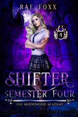 Bloodwood Academy Shifter: Semester Four (Bloodwood Year One Book 4) by Rae Foxx