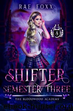 Bloodwood Academy Shifter: Semester Three (Bloodwood Year One Book 3) by Rae Foxx