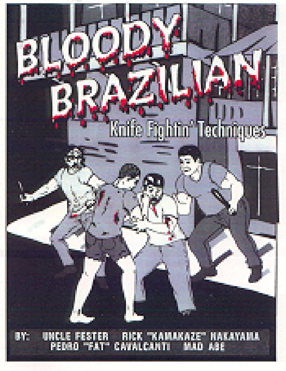 Bloody Brazilian Knife Fightin' Techniques by Uncle Fester Rick Nakayama Pedro Cavalcanti Mad Abe