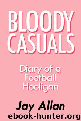 Bloody Casuals: Diary of a Football Hooligan by Jay Allan