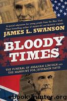 Bloody Crimes: The Funeral of Abraham Lincoln and the Chase for Jefferson Davis by Swanson James L