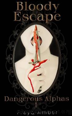 Bloody Escape (Dangerous Alphas Book 1) by Freya Amber
