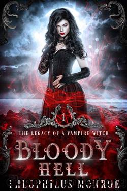 Bloody Hell: A Dark Urban Fantasy Story (The Legacy of a Vampire Witch Book 1) by Theophilus Monroe