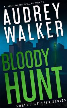 Bloody Hunt: a female detective mystery thriller Novella (Shelby Griffin Series - Season 3 Book 4) by Audrey Walker