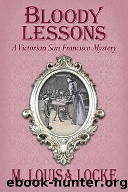 Bloody Lessons: A Victorian San Francisco Mystery by M. Louisa Locke