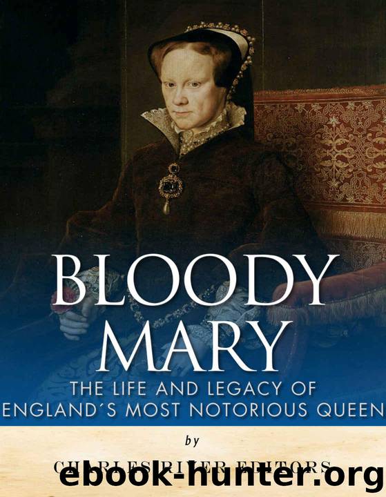 Bloody Mary: The Life and Legacy of England’s Most Notorious Queen by Charles River Editors