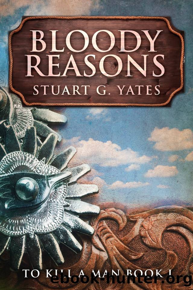 Bloody Reasons: A Western (To Kill A Man Book 1) by Yates Stuart G