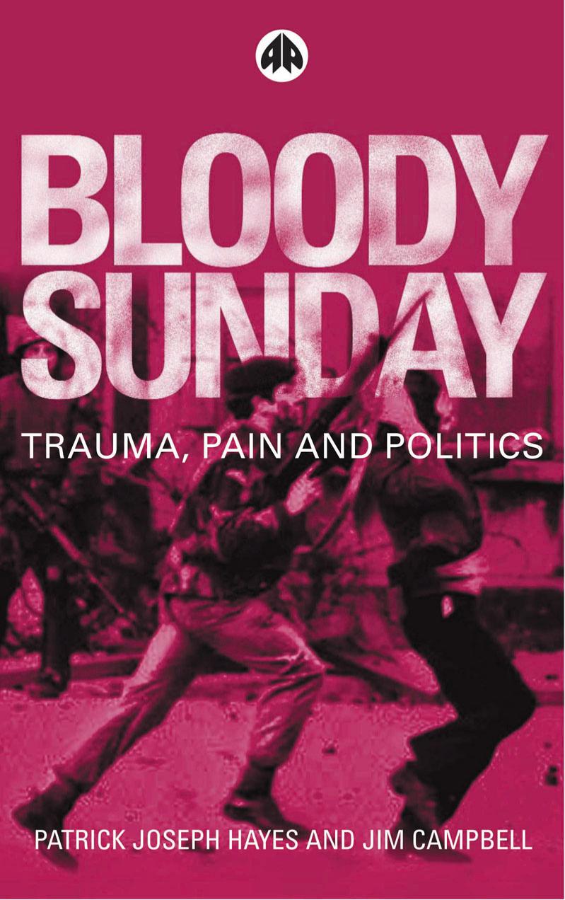 Bloody Sunday: Trauma, Pain and Politics (Contemporary Irish Studies) by Patrick Joseph Hayes Jim Campbell