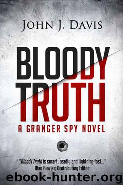 Bloody Truth: A Granger Spy Novel by John J. Davis