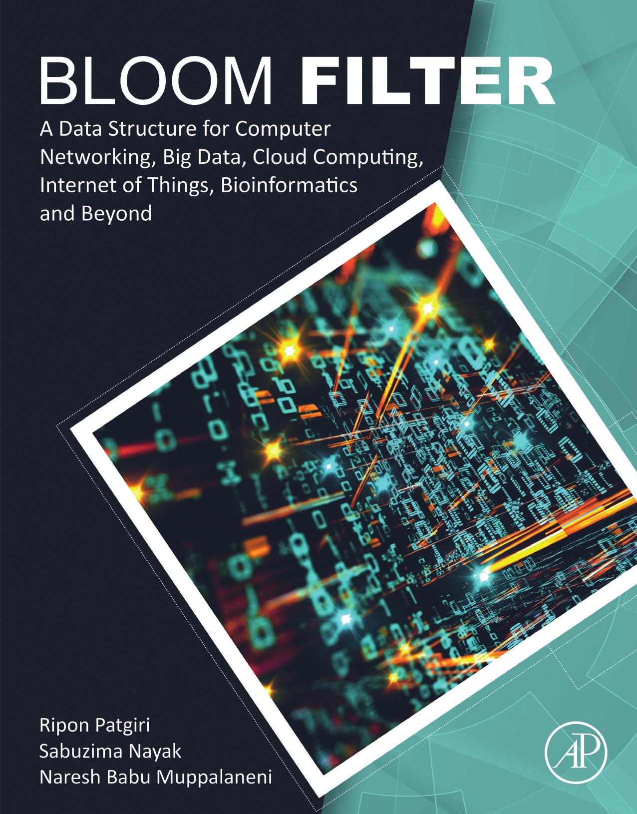 Bloom Filter: A Data Structure for Computer Networking, Big Data, Cloud Computing, Internet of Things, Bioinformatics and Beyond by Ripon Patgiri & Sabuzima Nayak & Naresh Babu Muppalaneni