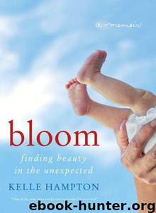 Bloom: Finding Beauty in the Unexpected by Kelle Hampton
