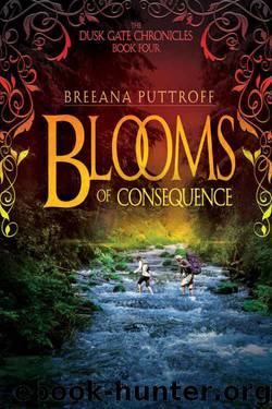 Blooms of Consequence (Dusk Gate Chronicles Book 4) by Breeana Puttroff