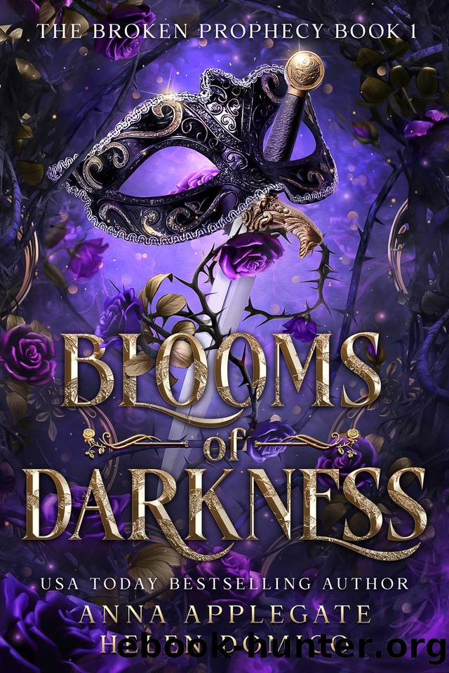 Blooms of Darkness (The Broken Prophecy Book 1) by Anna Applegate & Helen Domico