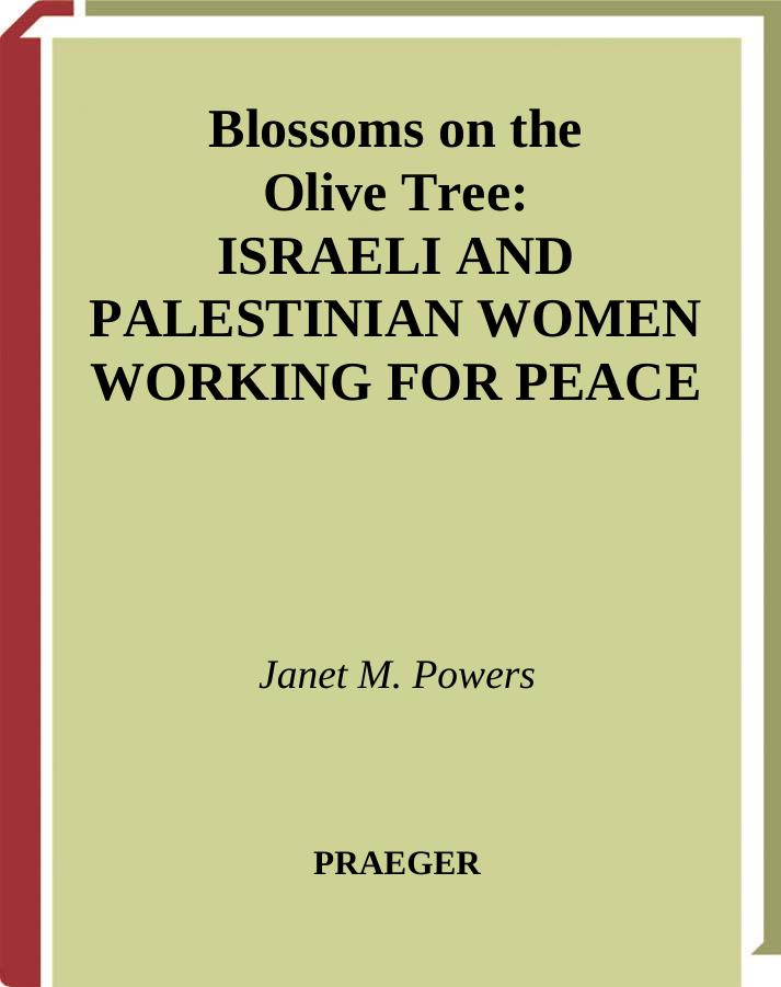 Blossoms on the Olive Tree: Israeli and Palestinian Women Working for Peace by Janet M. Powers