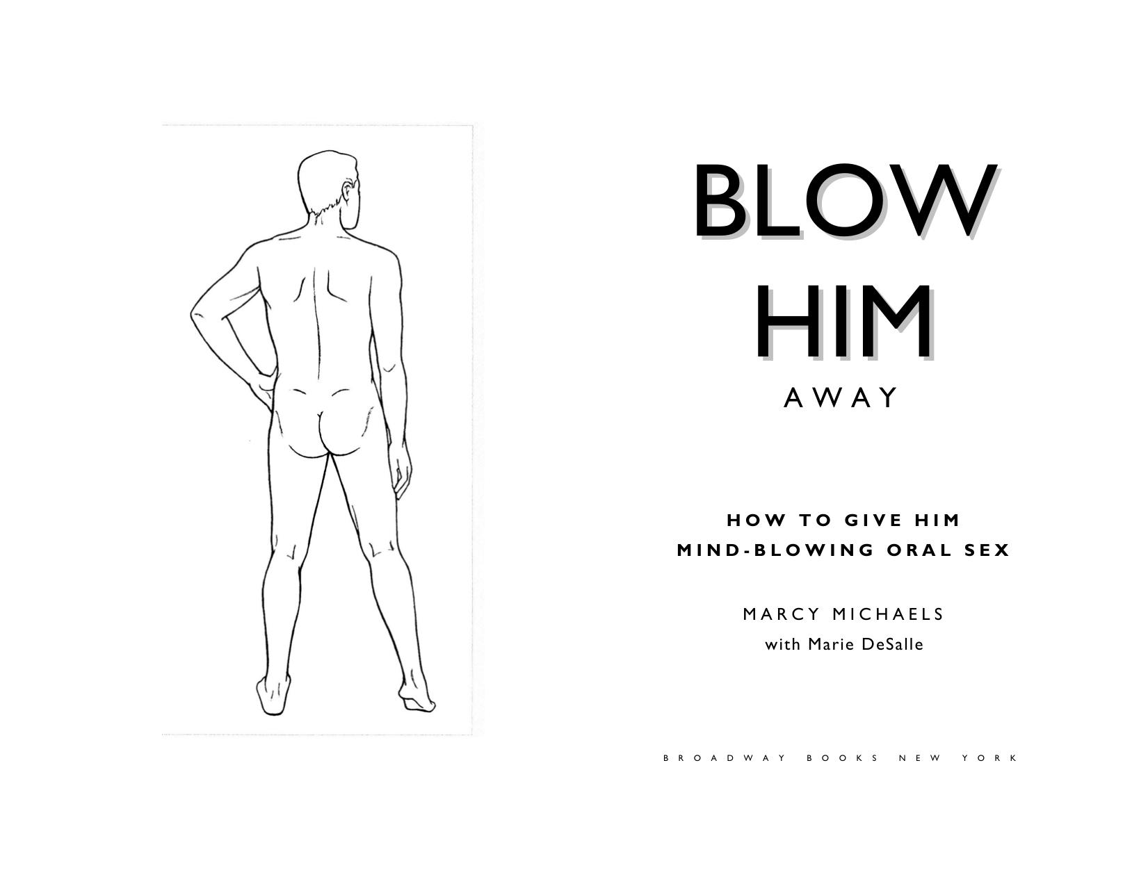 Blow Him Away: How to Give Him Mind-Blowing Oral Sex by Marcy Michaels Marie Desalle